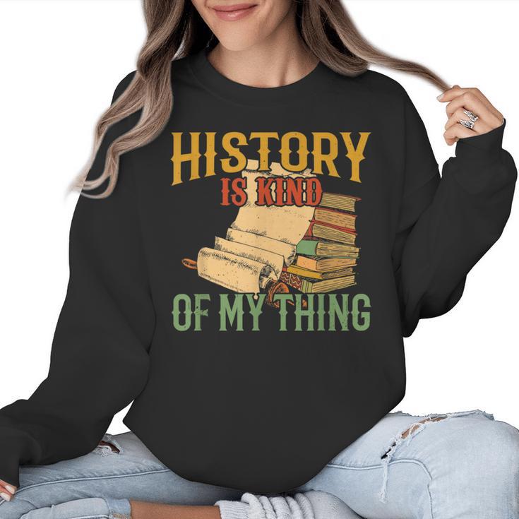 History Is Kind Of My Thing Historian Historic Teacher Job Women Crewneck Sweatshirt