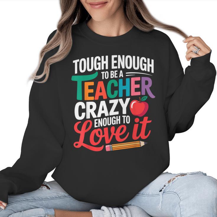 Tough Enough To Be A Teacher Crazy Enough To Love It Women Crewneck Sweatshirt