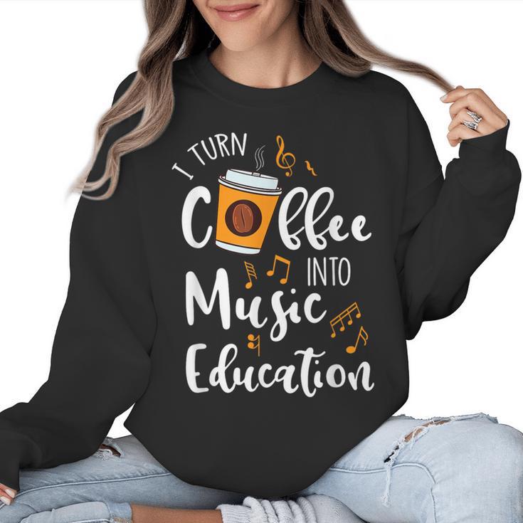I Turn Coffee Into Music Education Music Teacher Women Crewneck Sweatshirt