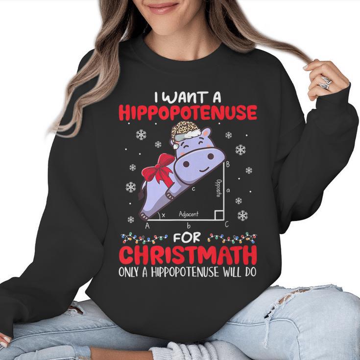 I Want A Hippopotenuse For Christmath Math Teacher Christmas Women Crewneck Sweatshirt