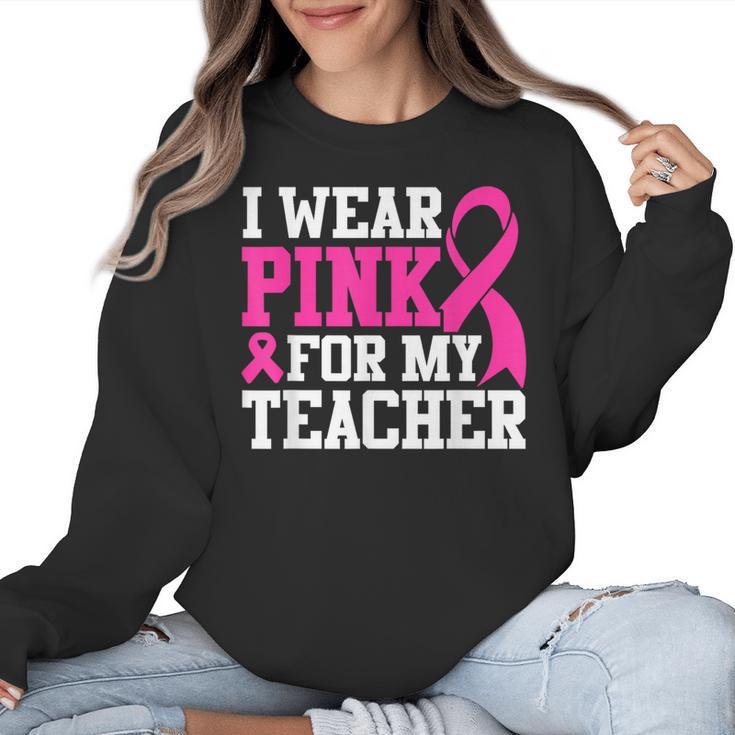 I Wear Pink For My Teacher Breast Cancer Awareness Women Crewneck Sweatshirt