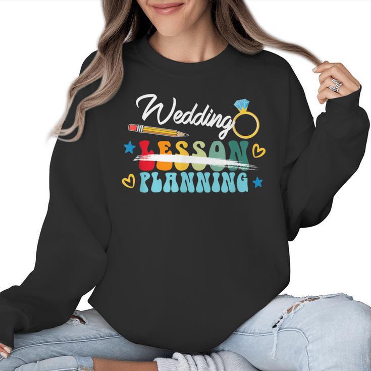 Wedding Planning Not Lesson Engaged Teacher Engagement Women Crewneck Sweatshirt