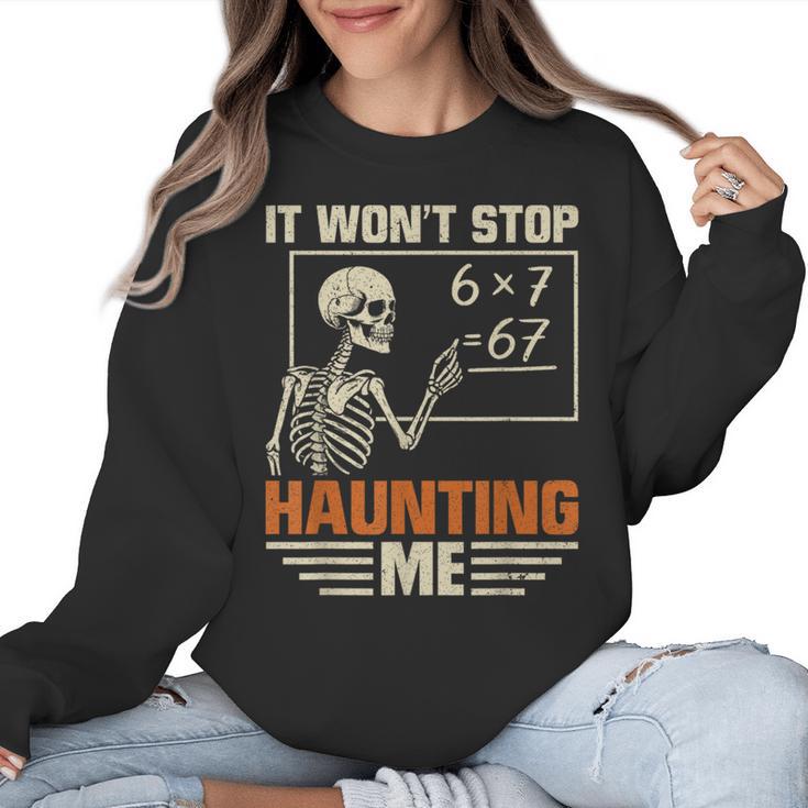 I Won't Stop Haunting Me Skeleton 6 7 Meme Teachers Women Crewneck Sweatshirt