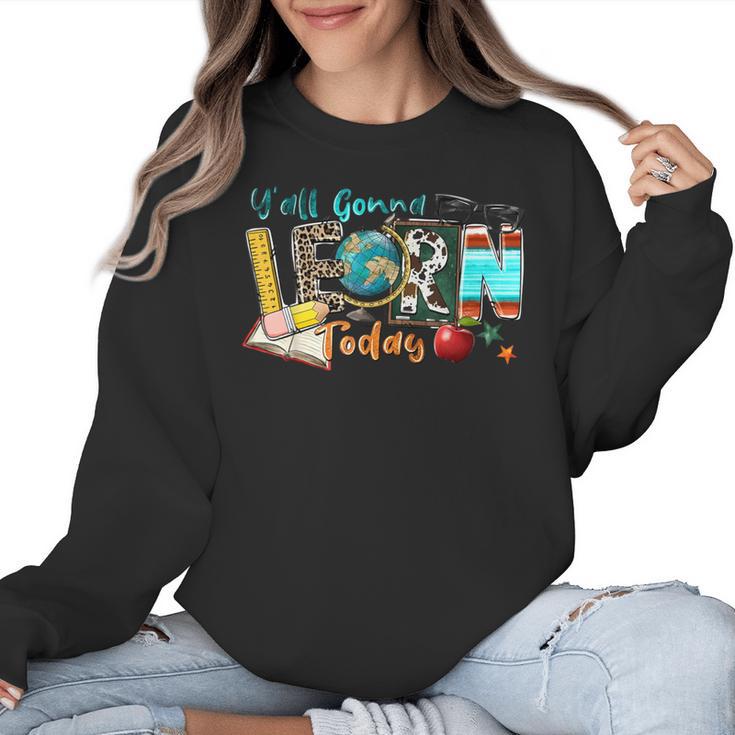 Y'All Gonna LEARN Today Back To School Teacher Appreciation Women Crewneck Sweatshirt