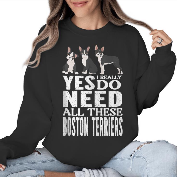 Yes I Really Do Need All These Boston Terriers Women Crewneck Sweatshirt