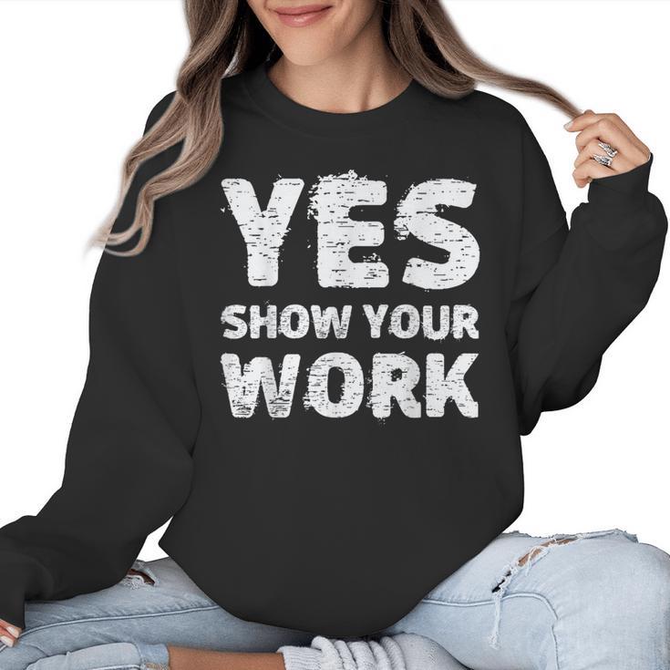 Yes Show Your Work Gteat Testing Math Teacher T-Shirt Women Crewneck Sweatshirt