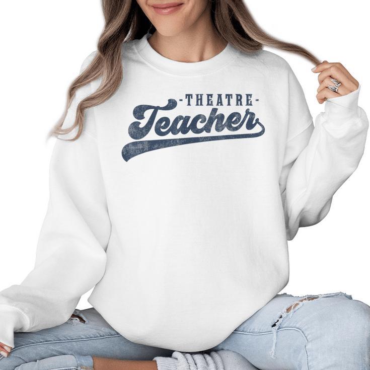 Theatre Teacher Men Women Vintage Graphic Theatre Teacher Women Crewneck Sweatshirt