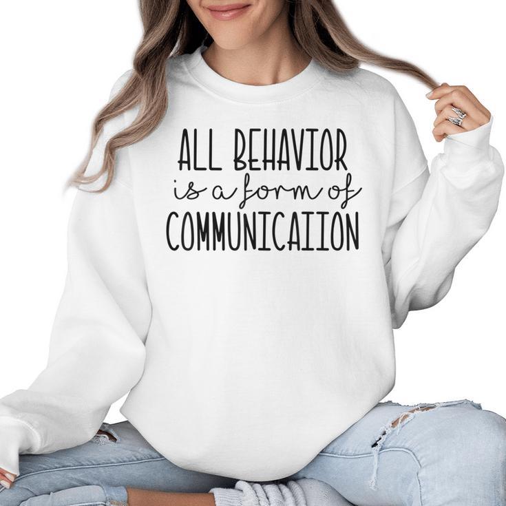 All Behavior Is A Form Of Communication SPED Teacher Autism Men Women Women Crewneck Sweatshirt