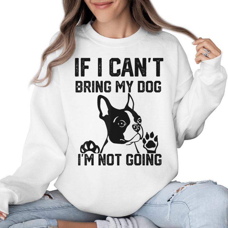 Boston Terrier If I Can't Bring My Dog I'm Not Going Men Women Kids Women Crewneck Sweatshirt