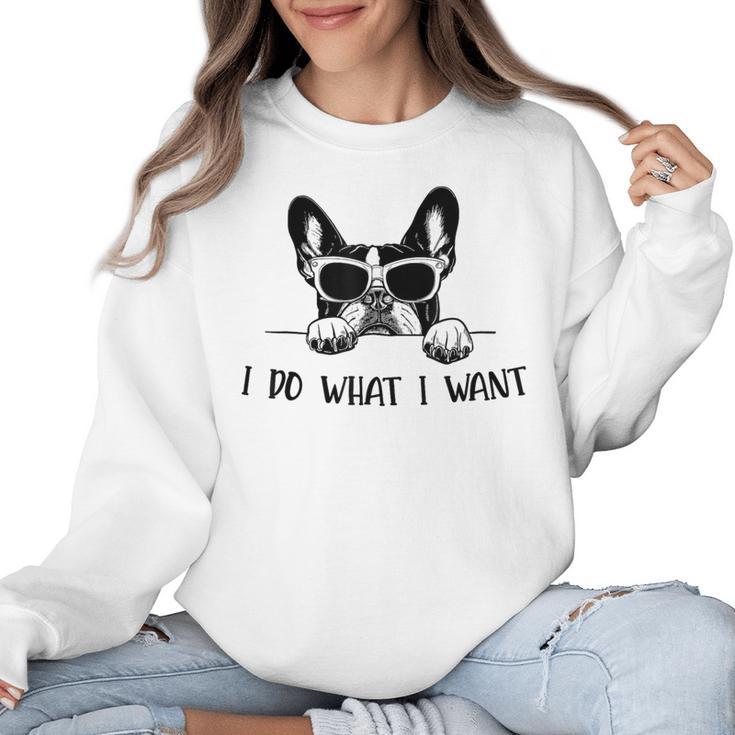 Boston Terrier Dog Owner I Do What I Want Pet Women Crewneck Sweatshirt