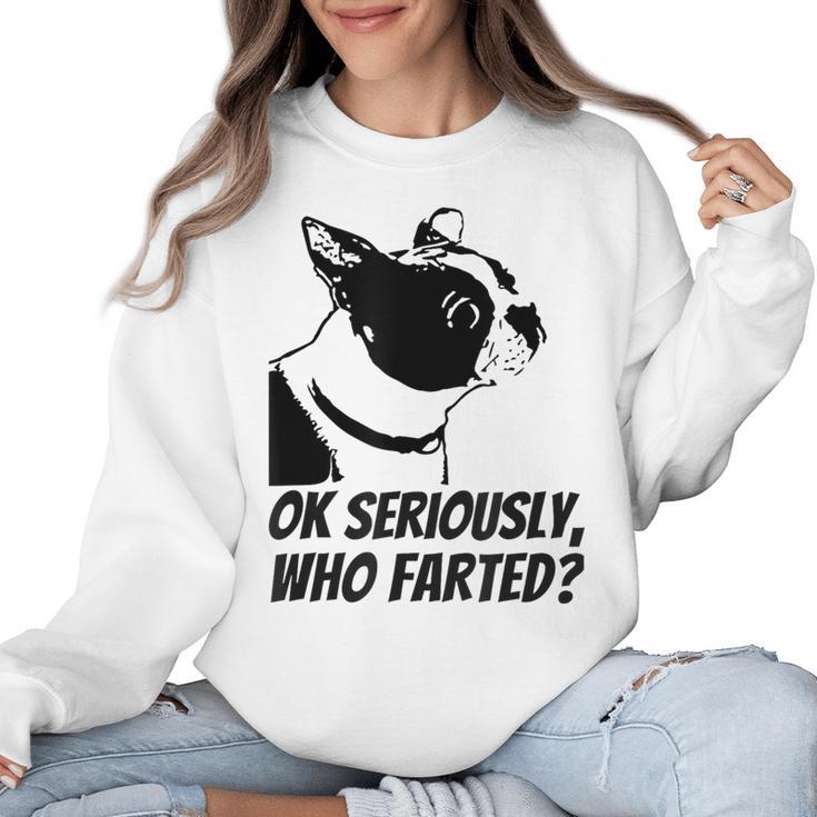 Boston Terrier Shirt Ok Seriously Who Farted Women Crewneck Sweatshirt