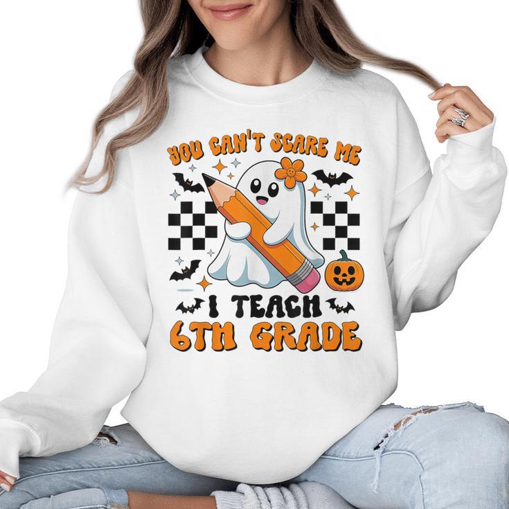 You Can't Scare Me I Teach 6th Grade Retro Teacher Halloween Women Crewneck Sweatshirt