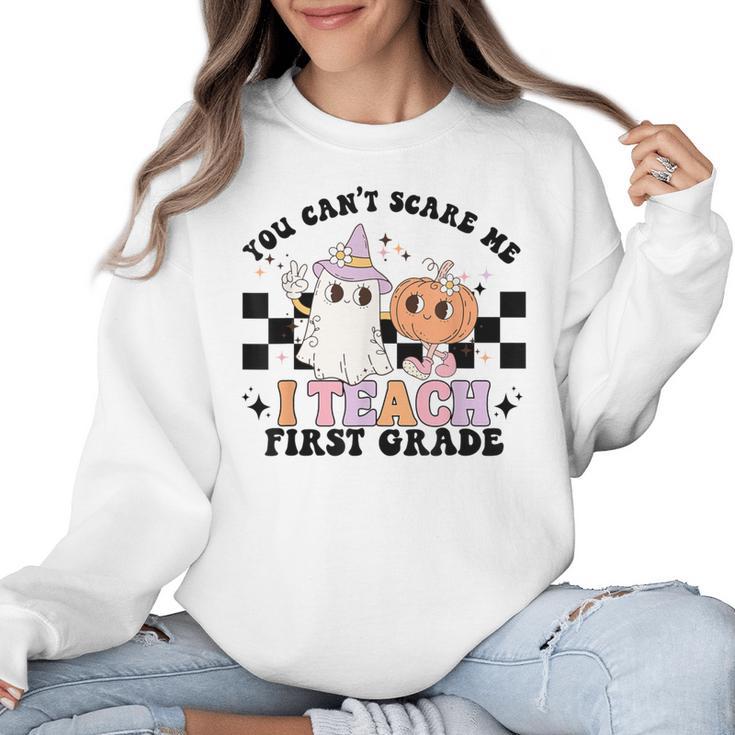 You Cant Scare Me I Teach First Grade Teacher Halloween Women Crewneck Sweatshirt