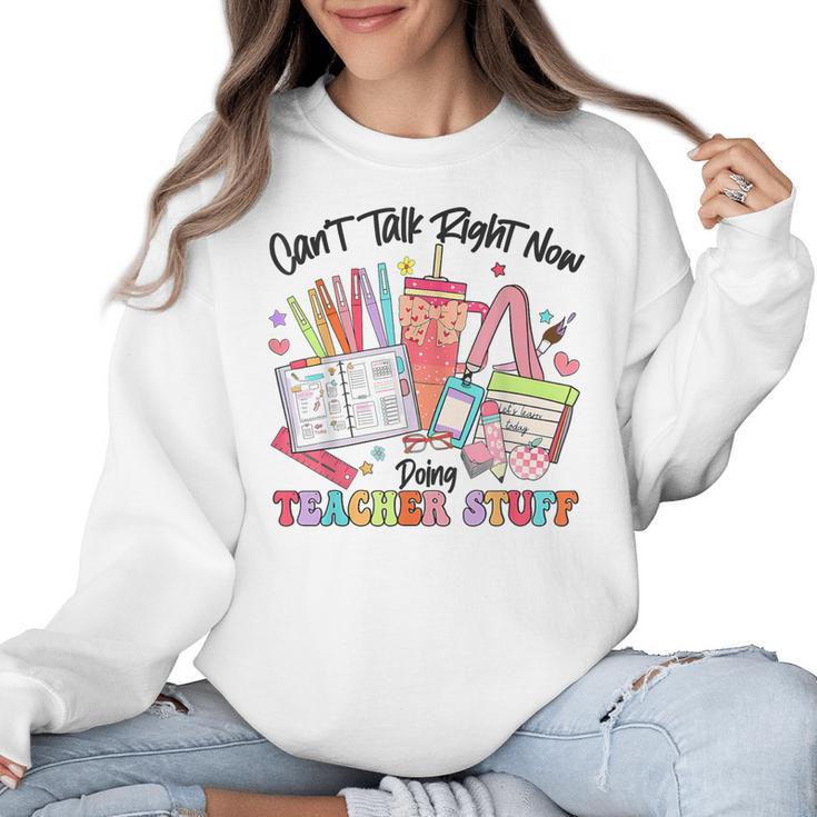 Can't Talk Right Now Doing Teacher Stuff Teacher Stuff Women Crewneck Sweatshirt