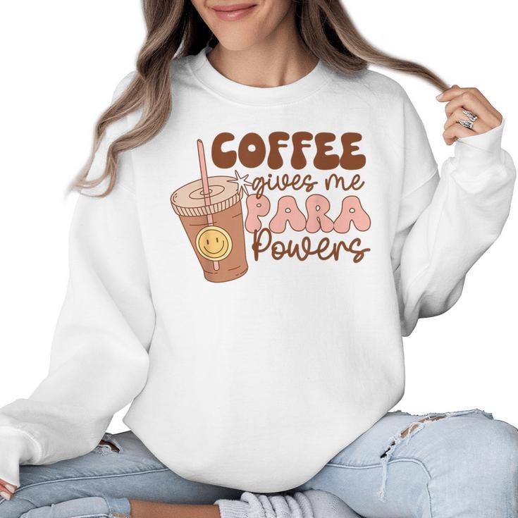 Coffee Gives Me Para Powers Parapro Teacher Squad Women Crewneck Sweatshirt