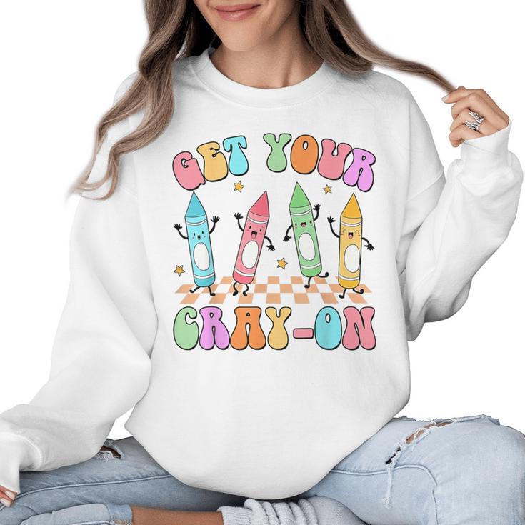 Get Your Cray-On Preschool Teacher Kindergarten Teacher Women Crewneck Sweatshirt