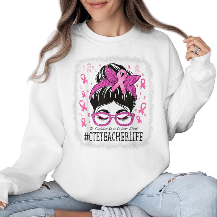CTE Teacher In October We Wear Pink Breast Cancer Awareness Women Crewneck Sweatshirt