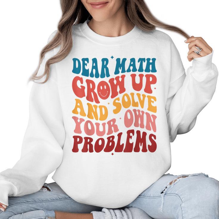 Dear Math Grow Up And Solve Your Own Problems Teens Teacher Women Crewneck Sweatshirt