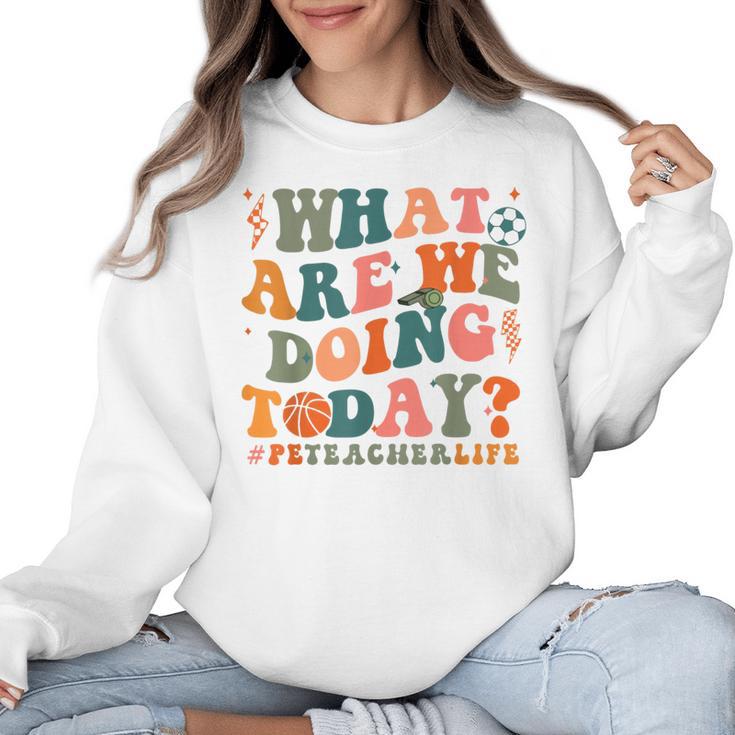 What Are We Doing Today Physical Education PE Teacher Women Women Crewneck Sweatshirt