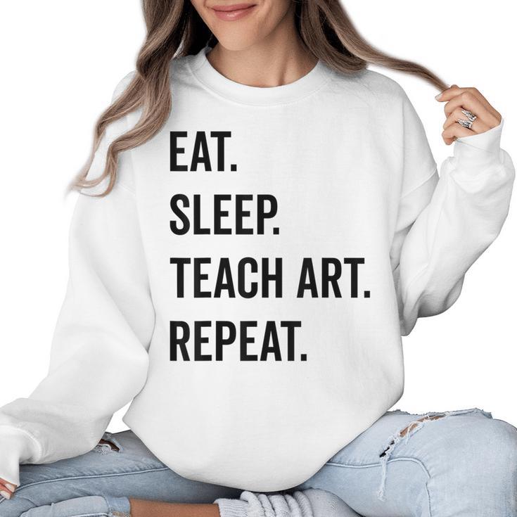 Eat Sleep Teach Art Repeat Teaching Art Teacher Women Crewneck Sweatshirt