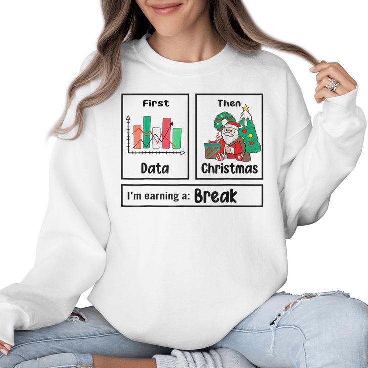 First Data Then Christmas I'm Earning A Break Sped Teacher Men Women Women Crewneck Sweatshirt