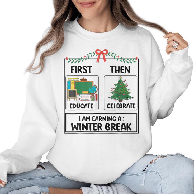 First Educate Then Celebrate Christmas Teacher Winter Break Women Crewneck Sweatshirt