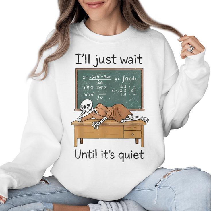 Halloween Teacher I'Ll Just Wait Until It's Quiet Women Crewneck Sweatshirt