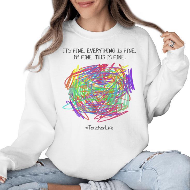 It's Fine Everything Is Fine I'm Fine Pre K Teacher Life For Men Women Girls Kids Women Crewneck Sweatshirt