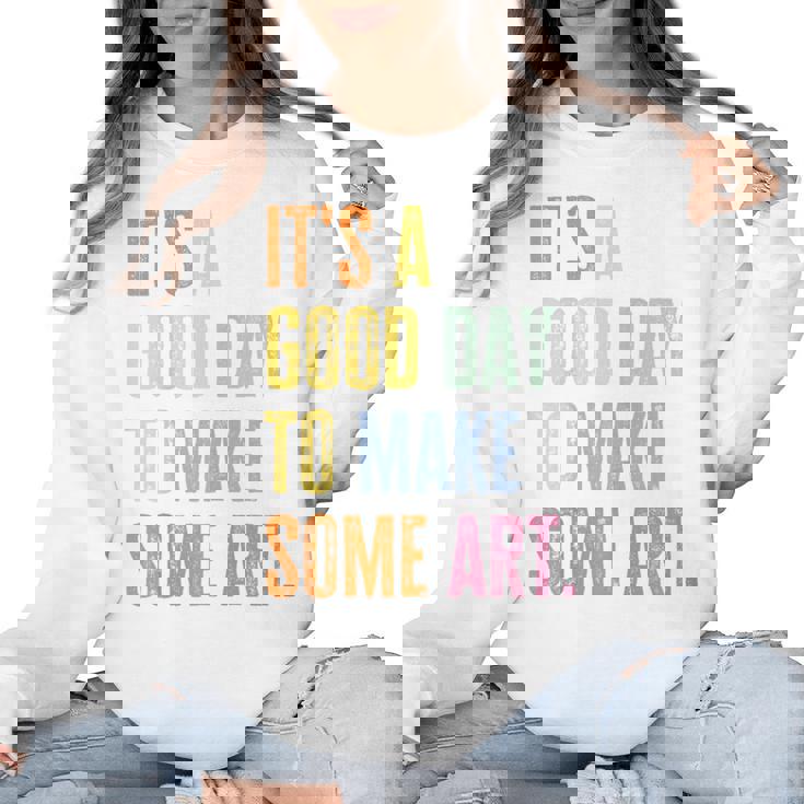 It&#x27;s A Good Day To Make Art Artist Teacher Painter Women Crewneck Sweatshirt