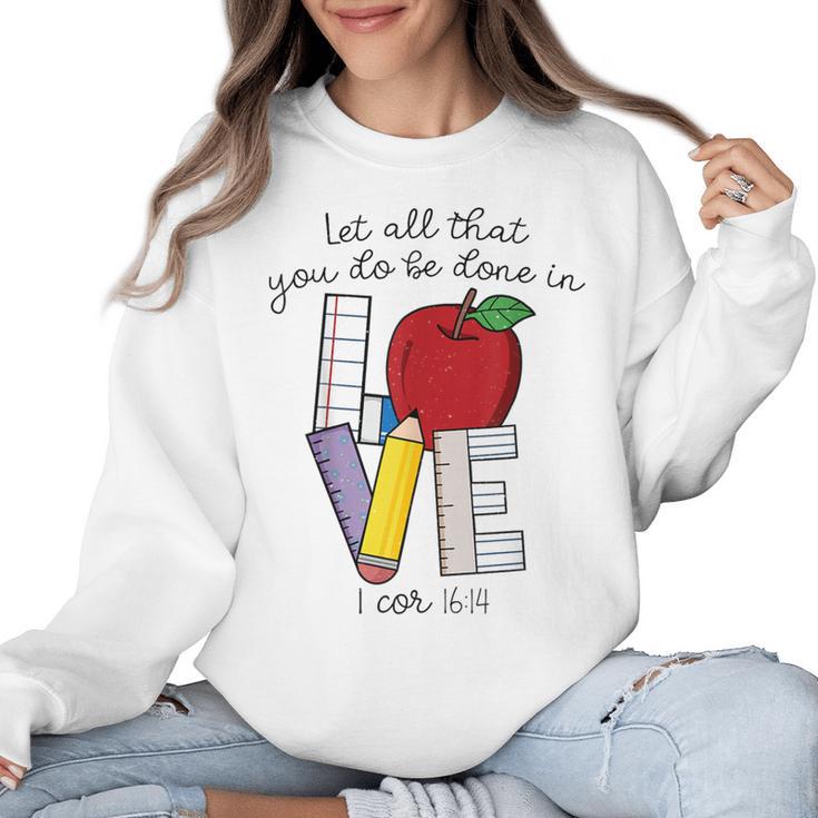 Let All That You Do Be Done In Love Christian Teacher Women Crewneck Sweatshirt