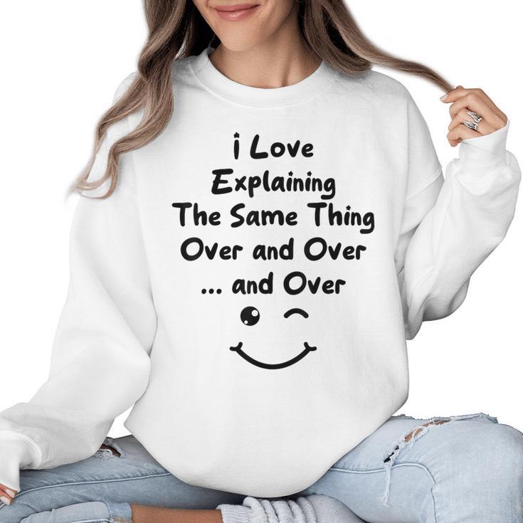 I Love Explaining The Same Thing Teacher Lie Party Women Crewneck Sweatshirt
