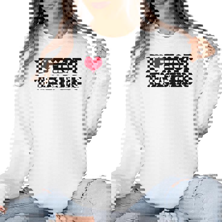 I Love Hot Teachers Men Women Women Crewneck Sweatshirt