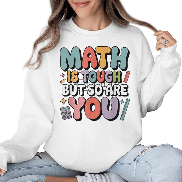Math Is Tough But So Are You Motivational School Teacher Women Crewneck Sweatshirt