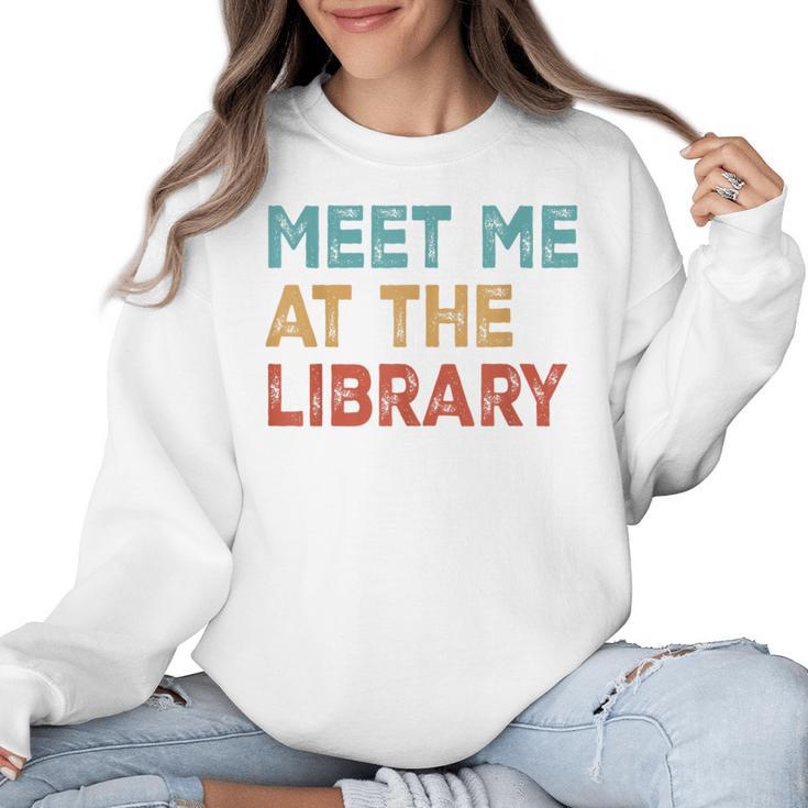 Meet Me At The Library For Teachers And School Librarians Women Crewneck Sweatshirt