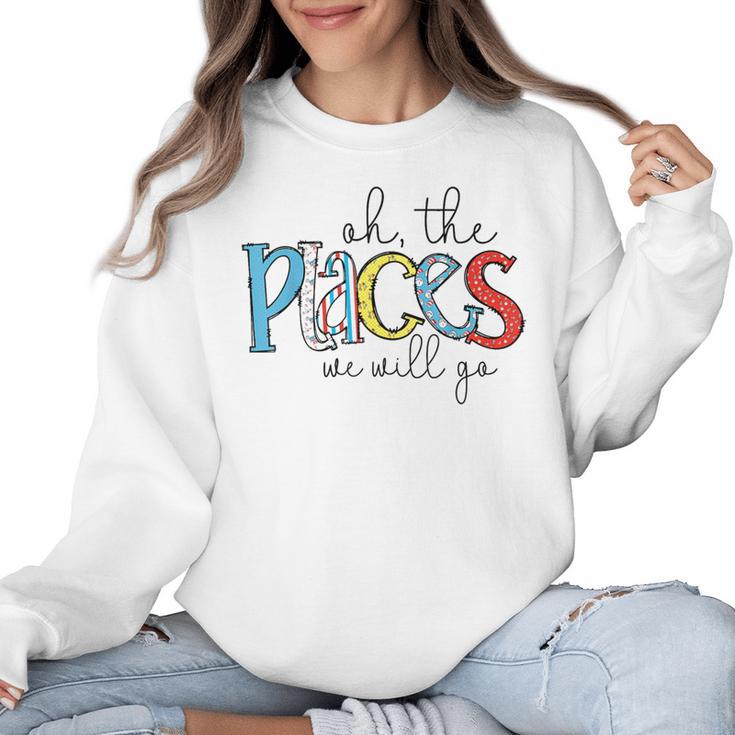 Oh The Places We Will Go Reading Day Book Lovers Teachers Women Crewneck Sweatshirt