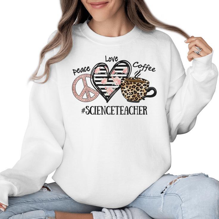 Peace Love Coffee Science Teacher Women Crewneck Sweatshirt
