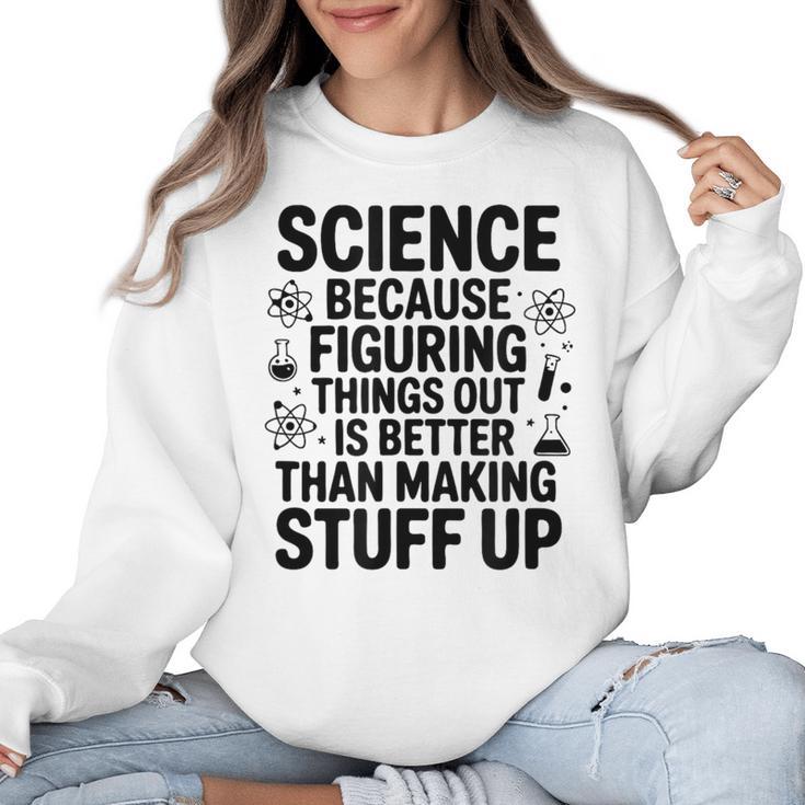 Science Because Figuring Things Out Teacher Scientific Adult Women Crewneck Sweatshirt