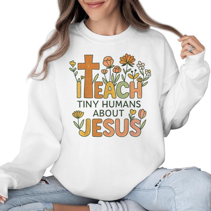 I Teach Tiny Humans About Jesus Christian Teacher Religious Women Crewneck Sweatshirt