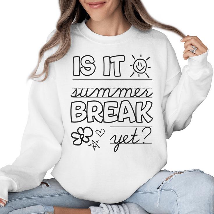 Teacher End Of Year Shirt Is It Summer Break Yet Last Day Women Crewneck Sweatshirt