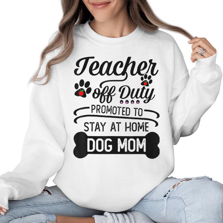 Teacher Off Duty Promoted To Stay At Home Dog Mom Tshirt Men Women Women Crewneck Sweatshirt