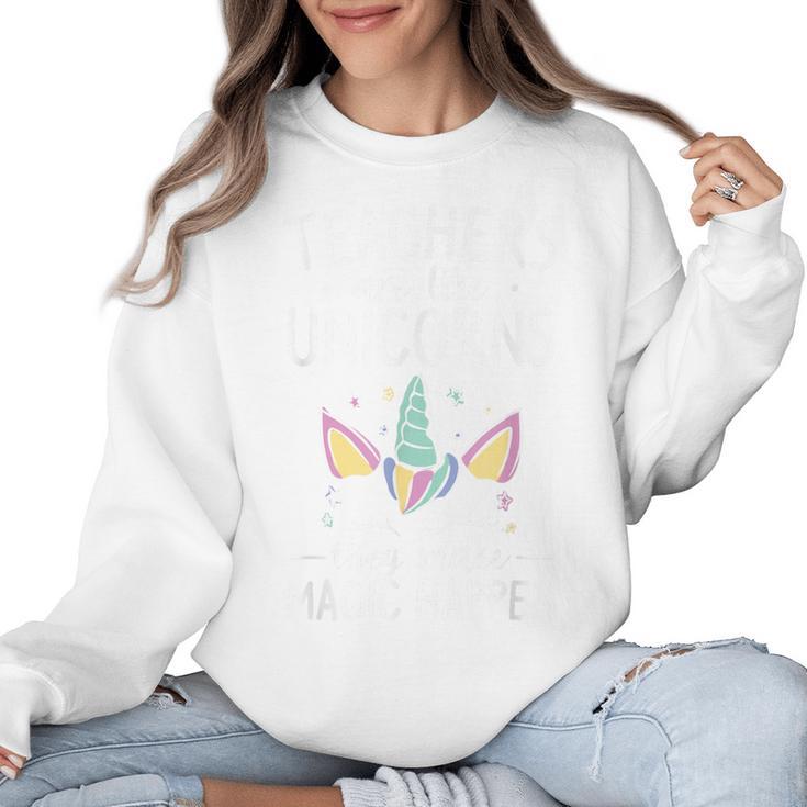 Teachers Are Like Unicorns They Make Magic Happen Women Crewneck Sweatshirt
