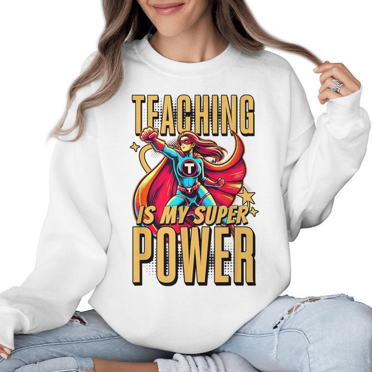 Teaching Is My Super Power Superhero Teacher Women Crewneck Sweatshirt