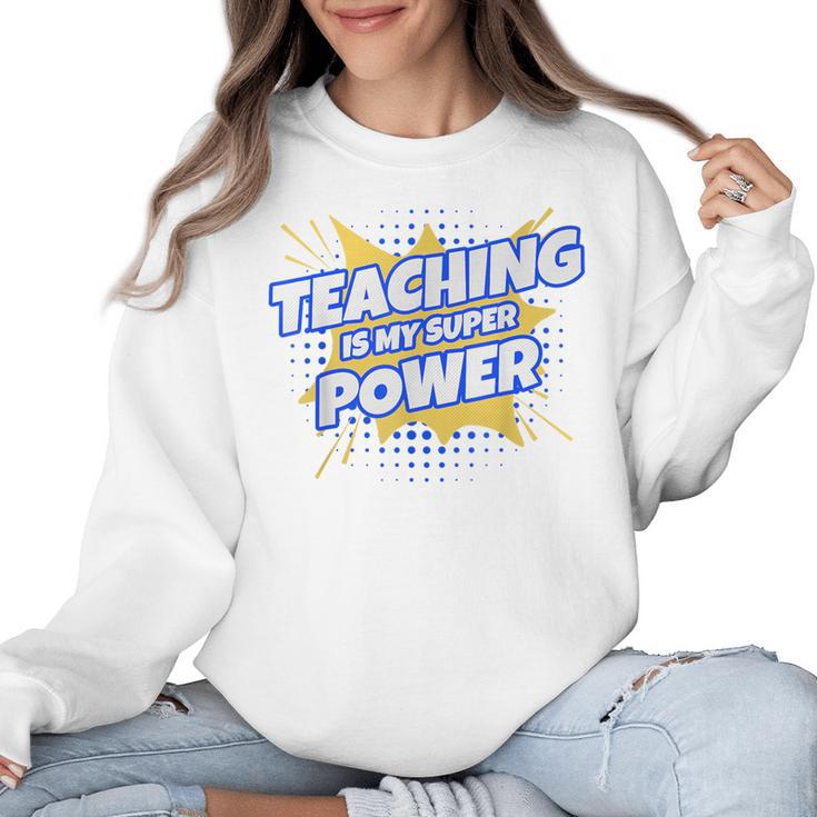TEACHING IS MY SUPER POWER Teacher Appreciation Women Crewneck Sweatshirt