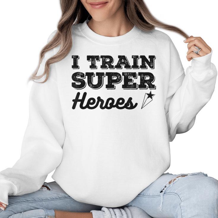I Train Superheroes  For Teacher Coach Men Women Women Crewneck Sweatshirt