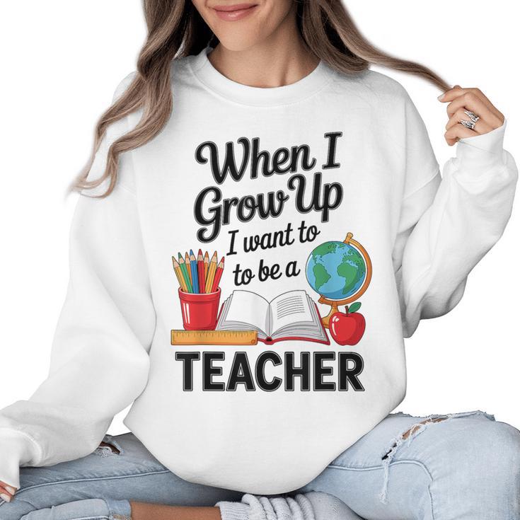 When I Grow Up I Want To Be Teacher Kids Women Crewneck Sweatshirt