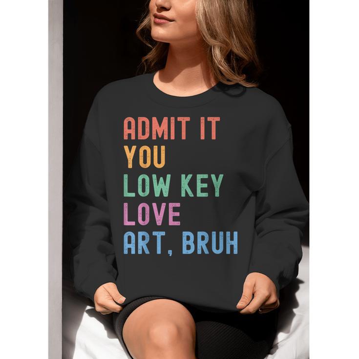 Admit It You Low Key Love Art Bruh Artist Art Teacher Women Crewneck Sweatshirt, funny gift Admit It You Low Key Love Art Bruh Artist Art Teacher Women Crewneck Sweatshirt, funny gift