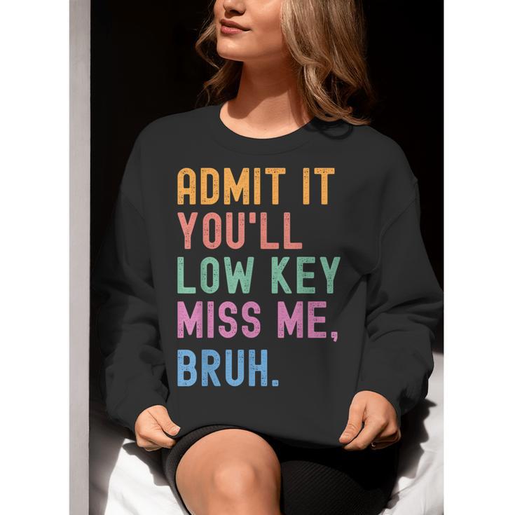 Admit It You'Ll Low Key Miss Me Bruh Women Men Teacher Women Crewneck Sweatshirt, funny gift Admit It You'Ll Low Key Miss Me Bruh Women Men Teacher Women Crewneck Sweatshirt, funny gift