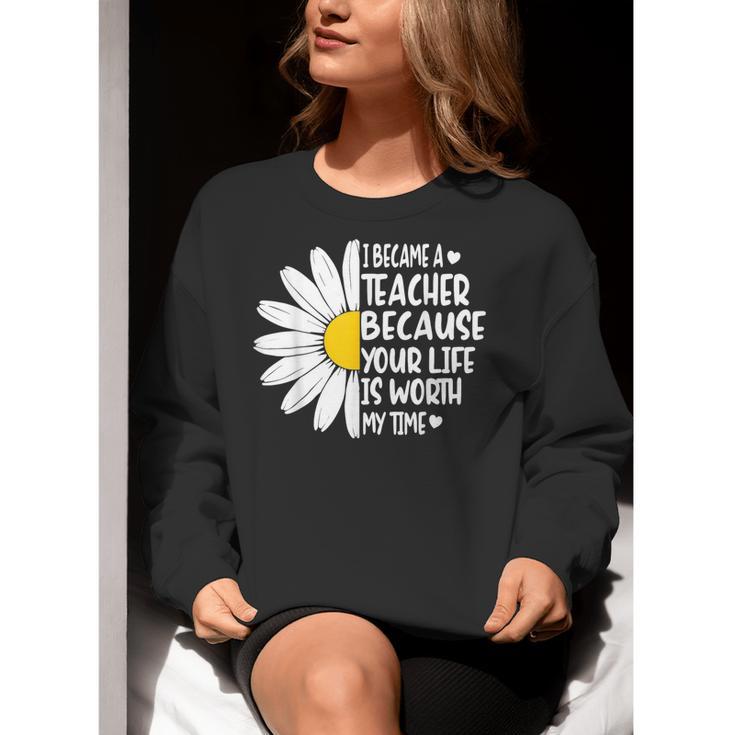 i Became a Teacher Because Your Life Is Worth My Time Women Crewneck Sweatshirt, funny gift i Became a Teacher Because Your Life Is Worth My Time Women Crewneck Sweatshirt, funny gift