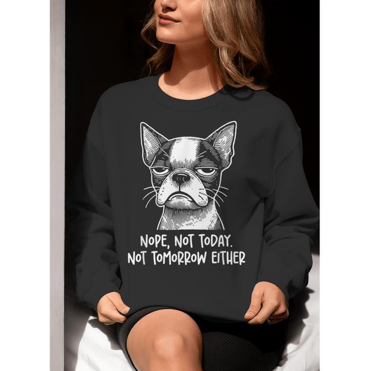 Boston Terrier Nope Not Today Not Tomorrow Either Sarcastic Women Crewneck Sweatshirt, funny gift