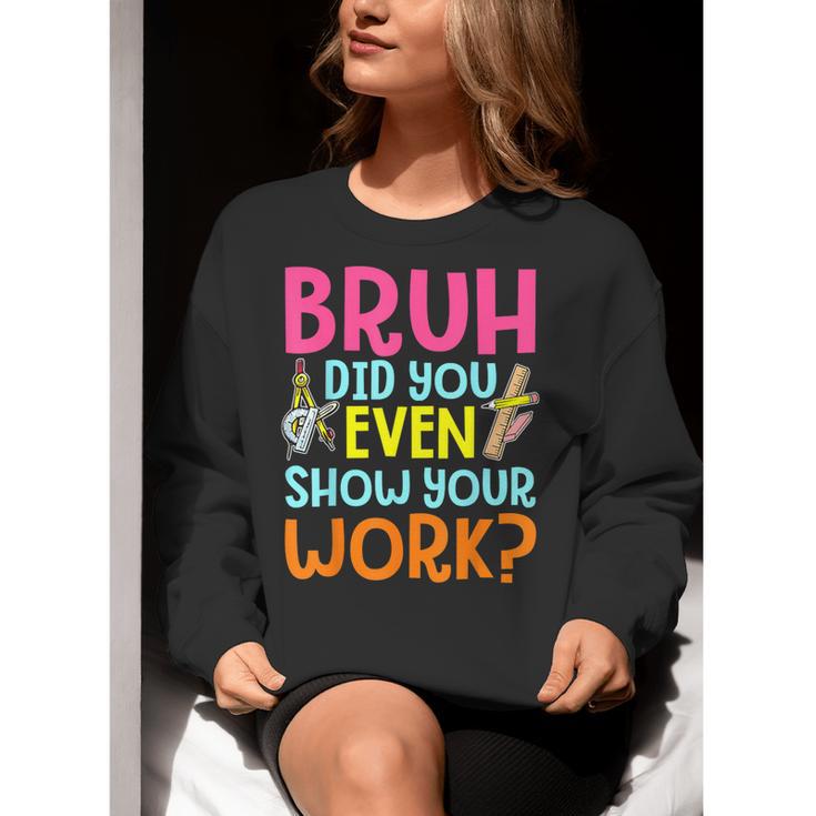 Bruh Did You Even Show Your Work Humorous Math Teacher Women Crewneck Sweatshirt, funny gift Bruh Did You Even Show Your Work Humorous Math Teacher Women Crewneck Sweatshirt, funny gift